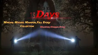 13 days || Manipuri Horror Story || Makhal Mathel Manipur Full Story Collection