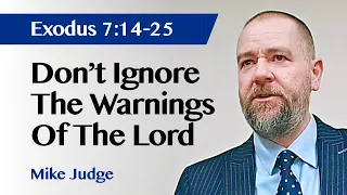 Don't Ignore The Warnings Of The Lord | Exodus 7:14 -25 | Sermon | Mike Judge | 17 Mar 2024