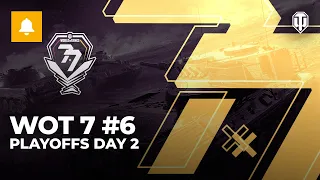 Wot7 #6 Playoffs Day 2