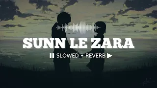 Sunn Le Zara (Slowed + Reverb) || Arnab Dutta || 1921 🎧