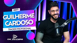 GUILHERME CARDOSO | OS TRADERS PODCAST #77