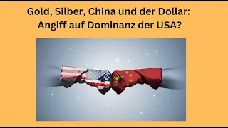 Gold, Silber, China und der Dollar: Angiff auf Dominanz der USA? Marktgeflüster