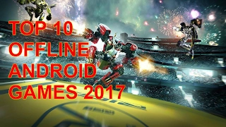 Top 10 Best OFFLINE HIGH GRAPHICS Android Games 2017// MOST AMAZING GAMES FOR ANDROID 2017