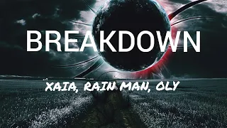 Xaia, Rain Man, Oly - Breakdown [Lyrics song]