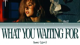 SOMI (전소미) "WHAT YOU WAITING FOR" ❤(Color Coded Lyrics Eng/Rom/Han/가사)❤