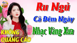 689 Bài Nhạc Vàng Xưa KHÔNG QUẢNG CÁO CỰC ÊM TAI Đảm Bảo Bạn Sẽ Không Hối Hận - Album Bolero Dễ Ngủ