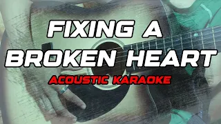 FIXING A BROKEN HEART acoustic karaoke