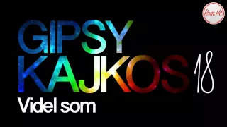 Gipsy Kajkos 18 - VIDEL SOM