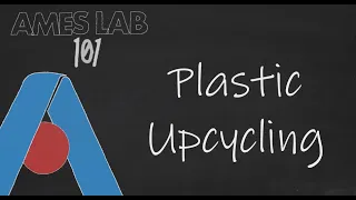 Plastic Upcycling ♻ | Ames Lab 101