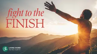 Fight to the Finish - Pastor Jess Caparros - February 04, 2024