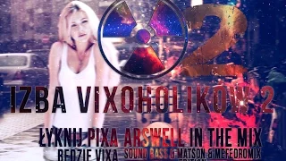 IZBA VIXOHOLIKÓW v2 - ARSWELL IN THE MIX (SOUND BASS & MATSON & MEFEDROMIX EDITION)