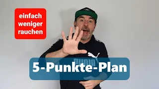 Der 5-Punkte-Plan...einfach weniger rauchen