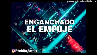 EL EMPUJE ✘ ENGANCHADO #2 ✘ REMIX FIESTERO ✘ PECHITO REMIX 😎