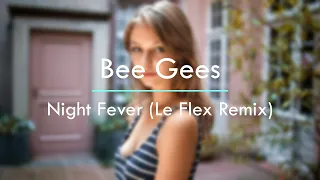 Bee Gees - Night Fever (Le Flex Remix)