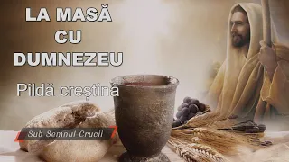 LA MASA CU DUMNEZEU - O minunata pilda crestina