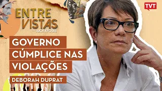 Deborah Duprat no Entre Vistas | GOVERNO CÚMPLICE NAS VIOLAÇÕES