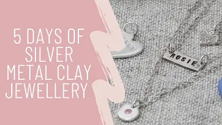 5 Days of Silver Metal Clay Jewellery