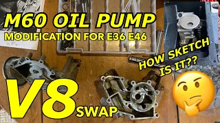 E36 E46 V8 M60 M62 Swap ; Oil Pump Modification  : What Is It REALLY like?