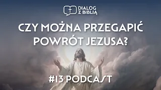 CZY MOŻNA PRZEGAPIĆ POWRÓT JEZUSA? // DIALOG Z BIBLIĄ #13