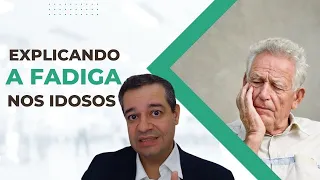 EXPLICANDO A FADIGA NOS IDOSOS | Dr Flávio Jambo