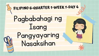 FILIPINO 6 | QUARTER 2 | WEEK 1 | DAY 4 PAGBABAHAGI NG ISANG PANGYAYARING NASAKSIHAN