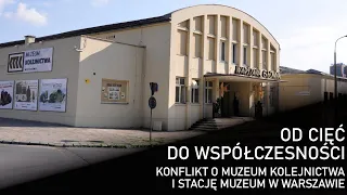 OD CIĘĆ DO... #2 - Konflikt o Muzeum Kolejnictwa i Stację Muzeum