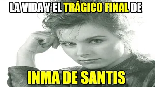 La Vida Y El Trágico Final: Inma De Santis