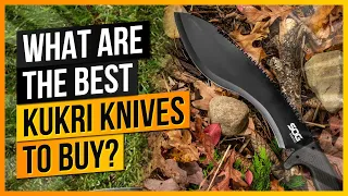 What Are The Best Kukri Knives to Buy?
