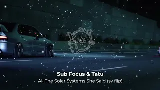 Sub Focus & t.A.T.u - All The Solar Systems She Said (sv flip)