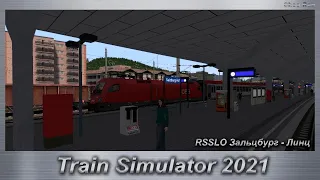 Train Simulator 2021 RSSLO Зальцбург - Линц