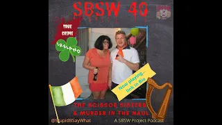 SBSW 40 - True Crime Ireland - The Scissor Sisters & Murder on the Naul