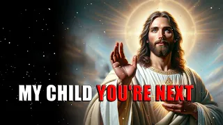 MY CHILD YOU'RE NEXT | God Message Today |  God Message For You  | Gods Message Now