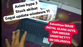 Solusi Driver Laptop AXIOO HYPE 3 undetect, install ulang windows 11, Gara gara gagal update