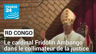 RD Congo : le cardinal Fridolin Ambongo, archevêque de Kinshasa, dans le collimateur de la justice