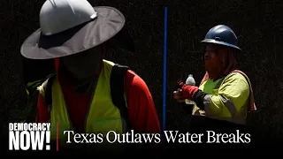 Texas Governor Outlaws Life-Saving Water Breaks for Workers as Climate Crisis Fuels Heat Waves