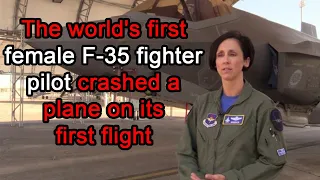 The world's first female F 35 fighter pilot crashed a plane on its first flight