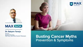 Busting Cancer Myths | Dr. Satyam Taneja | Max Hospital, Patparganj