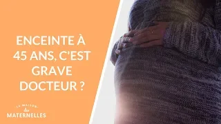 Enceinte à 45 ans, c'est grave docteur ?  - La Maison des maternelles #LMDM