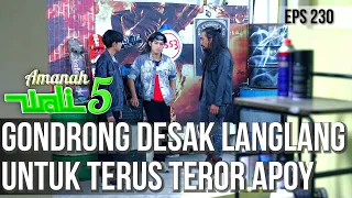 GONDRONG TIDAK TERIMA, KALAU LANGLANG BERHENTI UNTUK MENEROR APOY - AMANAH WALI 5 [PART 1]