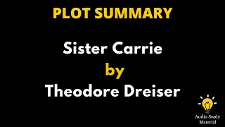 Plot Summary Of Sister Carrie By Theodore Dreiser. - Sister Carrie  By Theodore Dreiser