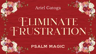Psalm 67: Spell to Eliminate Frustration  with Ariel