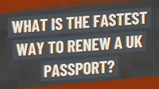 What is the fastest way to renew a UK passport?