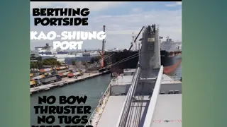 BERTHING PORTSIDE WITH NO TUG NO BOW THRUSTER PORT OF KAO-SHIUNG