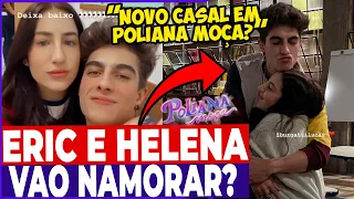 CONFIRMADO? ERIC E HELENA COMEÇAM A NAMORAR NO FINAL DE POLIANA MOÇA?