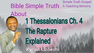 1 Thessalonians Ch. 4 The Rapture Explained by Kyrian Uzoeshi