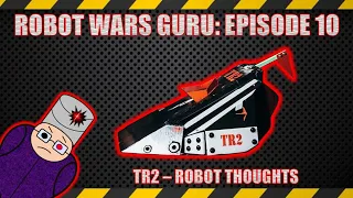 Robot Wars Guru Episode 10: TR2 [Robot Review]
