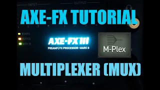 AXE FX 3 TUTORIAL - MULTIPLEXER