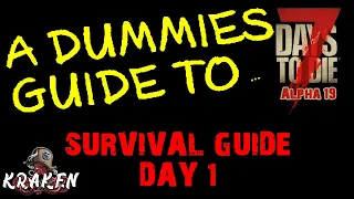 7 Days To Die | Alpha 19 | The Dummies Guide Day 1 | Kraken | How To | Beginners Guide | Survival