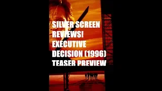 Silver Screen Reviews! EXECUTIVE DECISION (1996) PREVIEW!