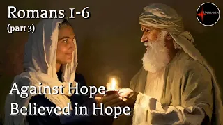 Come Follow Me - Romans 1-6 (part 3 of 3): Against Hope Believed in Hope
